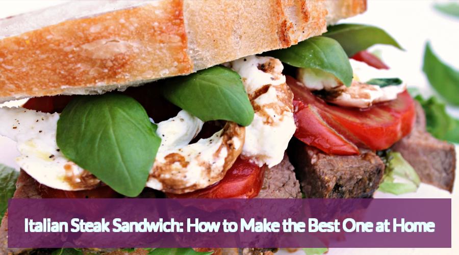 Italian Steak Sandwich Delicious Recipes to Try at Home