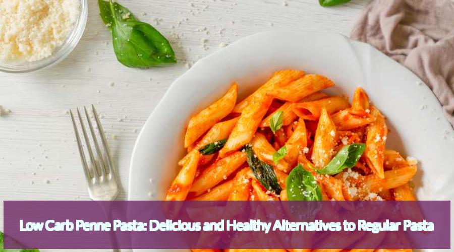 Low Carb Penne Pasta Healthy and Delicious